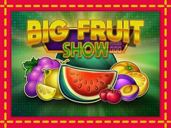 Big Fruit Show: luaj online