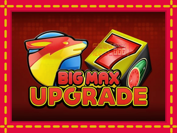 Big Max Upgrade: luaj online