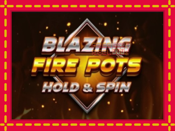 Blazing Fire Pots Hold & Spin: luaj online