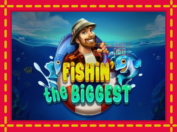 Fishin The Biggest: luaj online