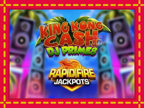 King Kong Cash DJ Prime8 Rapid Fire Jackpots: luaj online