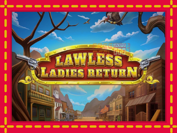 Lawless Ladies Return: luaj online