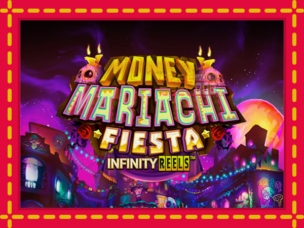 Money Mariachi Fiesta Infinity Reels: luaj online